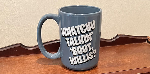 whatchu talking about willis